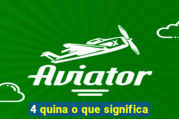 4 quina o que significa